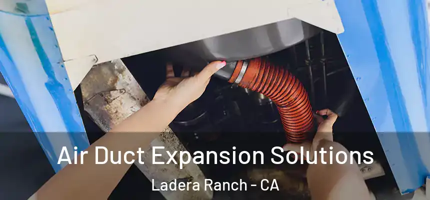  Air Duct Expansion Solutions Ladera Ranch - CA