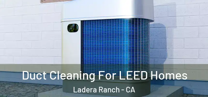 Duct Cleaning For LEED Homes Ladera Ranch - CA