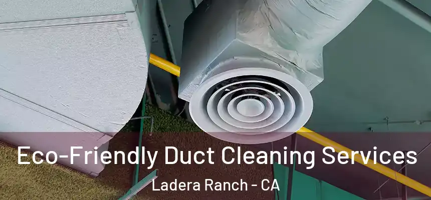 Eco-Friendly Duct Cleaning Services Ladera Ranch - CA