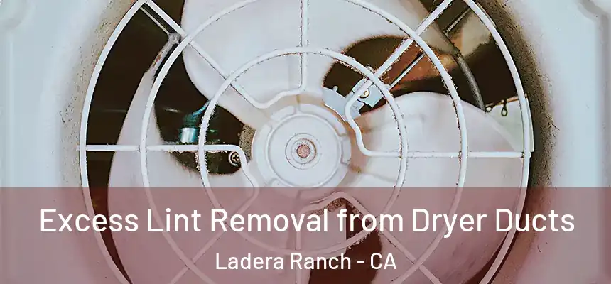  Excess Lint Removal from Dryer Ducts Ladera Ranch - CA